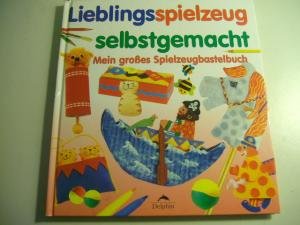 Lieblingsspielzeug selbstgemacht: Mein großes Spielzeugbastelbuch. Mit Vorlagen in Originalgröße Books