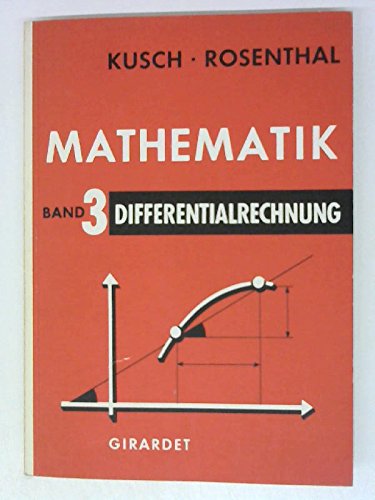 Mathematik. - Berlin : Cornelsen ; Teil: Bd. 3. Differentialrechnung : Funktionslehre, Differentialrechnung u. Anwendung d. Differentialrechnung mit 1400 Übungsaufgaben u. 300 ausgerechneten Beispielen; . Books