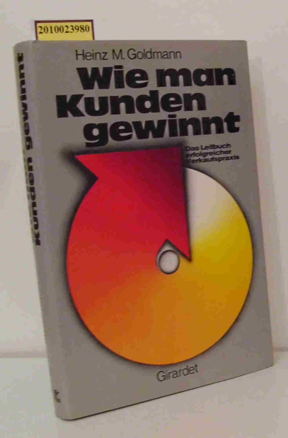 Wie man Kunden gewinnt. Das Leitbuch erfolgreicher Verkaufspraxis Business, Finance & Career