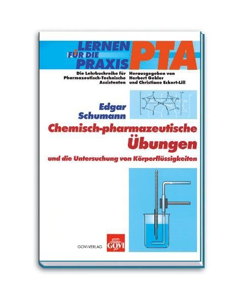 Chemisch-Pharmazeutische Übungen und die Untersuchung von Körperflüssigkeiten: Lernen für die Praxis PTA (Fachbücher für pharmazeutisch-technische Assistenten) Business, Finance & Career