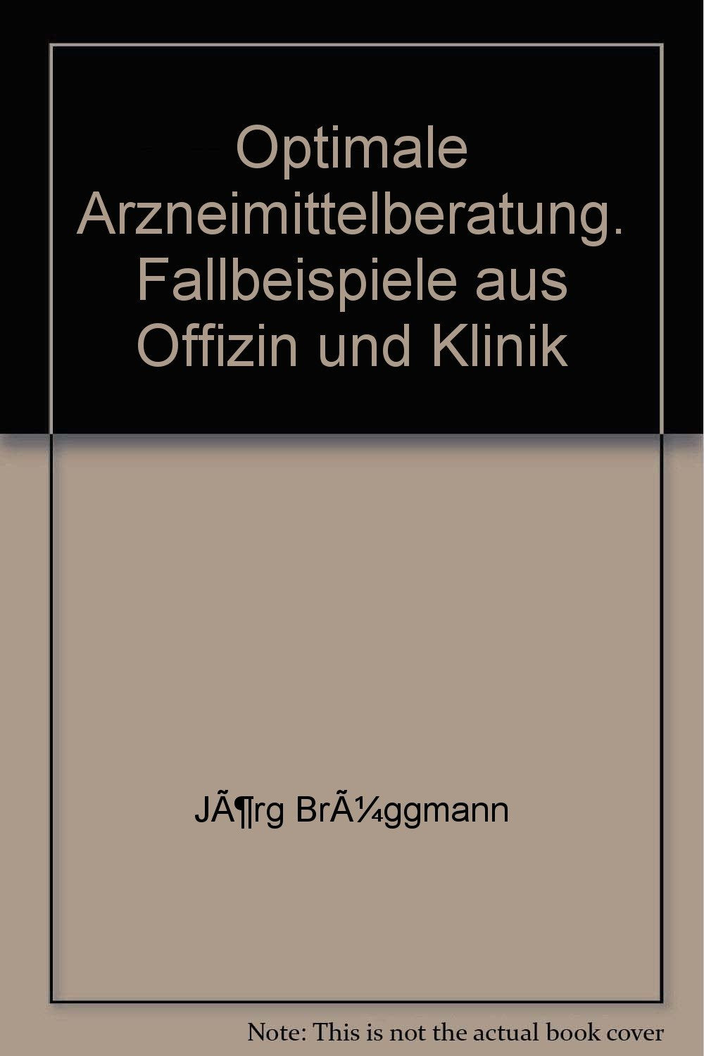 Optimale Arzneimittelberatung. Fallbeispiele aus Offizin und Klinik Books