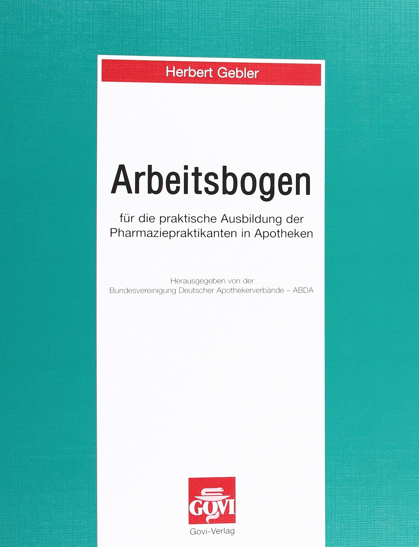 Arbeitsbogen für die praktische Ausbildung von Pharmaziepraktikanten: Hrsg. v. d. Bundesvereinigung Deutscher Apothekenverbände Medicine