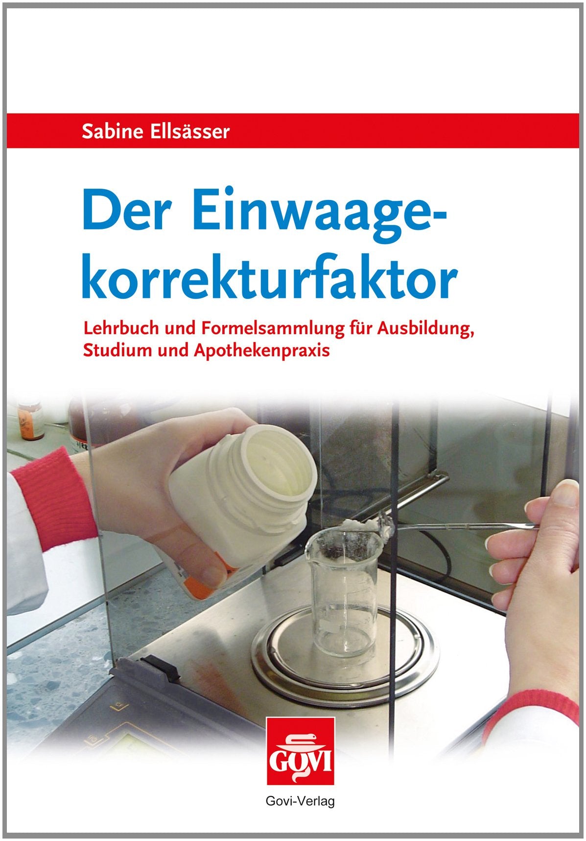 Der Einwaagekorrekturfaktor: Lehrbuch und Formelsammlung für Ausbildung, Studium und Apothekenpraxis (Govi) Medicine