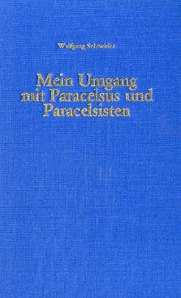 Mein Umgang mit Paracelsus und Paracelsisten: Beiträge zur Paracelsus-Forschung, besonders auf arzneimittelgeschichtlichem Gebiet Medicine