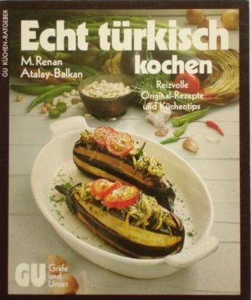 Echt türkisch kochen. Reizvolle Original-Rezepte und Küchentips Cooking & Enjoying