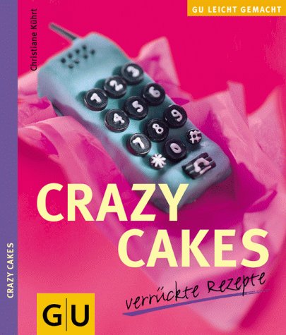 Crazy cakes : verrückte Rezepte. Cooking & Enjoying