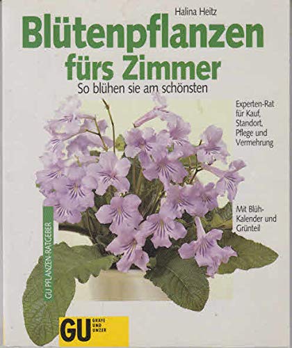 Blütenpflanzen fürs Zimmer. So blühen sie am schönsten. Experten-Rat für Kauf, Standort, Pflege und Überwinterung. Mit Blüh-Kalender und Grünteil Garden & Plants