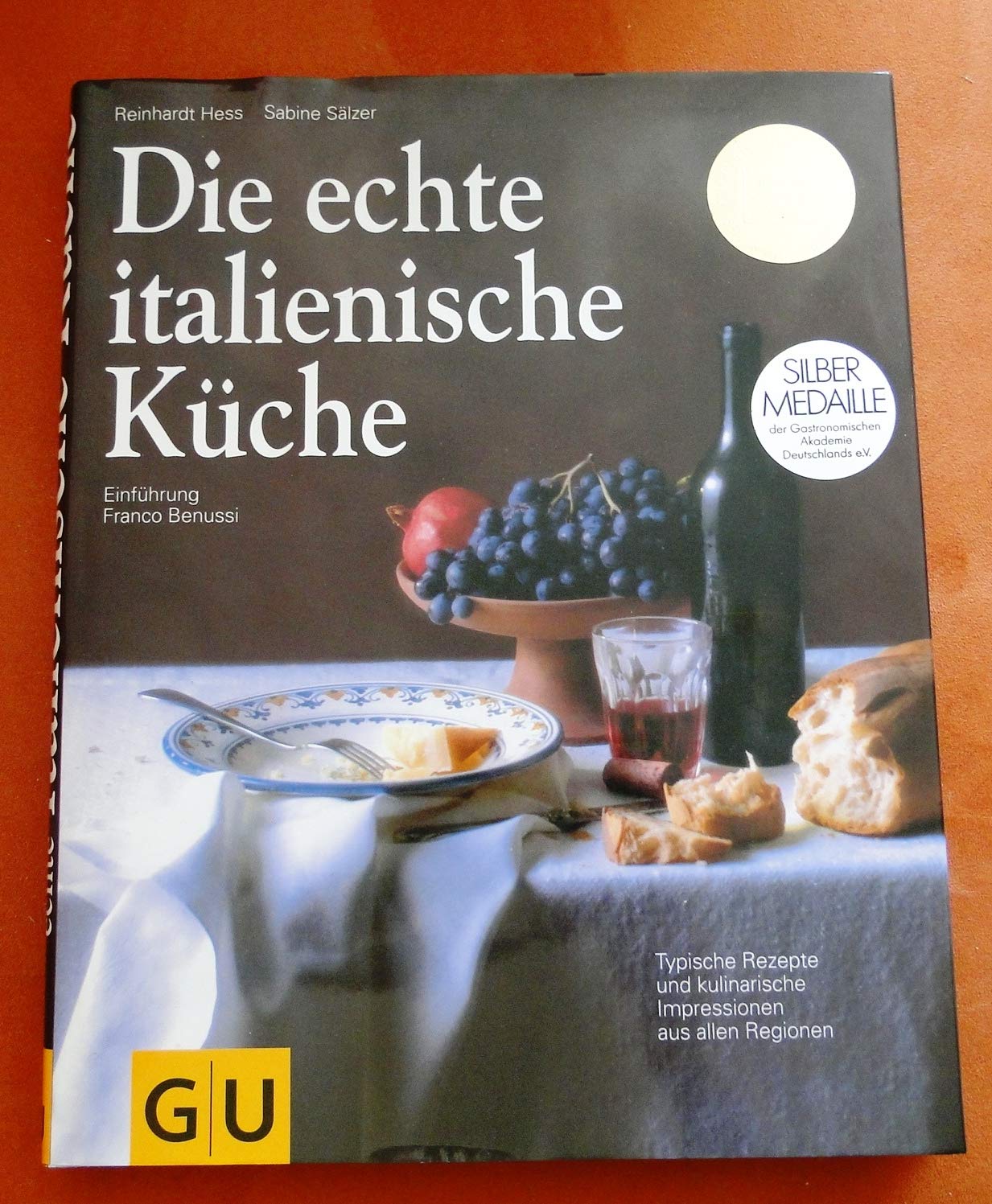 Die echte italienische Küche. Typische Rezepte und kulinarische Impressionen aus allen Regionen. Einführung von Franco Benussi Cooking & Enjoying