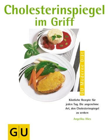 Cholesterinspiegel im Griff. Köstliche Rezepte für jeden Tag. Die angenehme Art, den Cholesterinspiegel zu senken Health, Nutrition & Fitness
