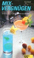 Mixvergnügen mit und ohne Alkohol. Verführerische und berühmte Drinks aus aller Welt Leisure, Home & Garden