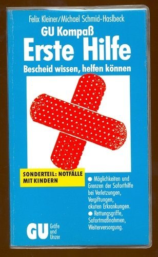 GU Kompass Erste Hilfe - Bescheid wissen, helfen können. Möglichkeiten und Grenzen der Soforthilfe bei Verletzungen, Vergiftungen, akuten ... Sofortmassnahmen, Weiterversorgung Medicine