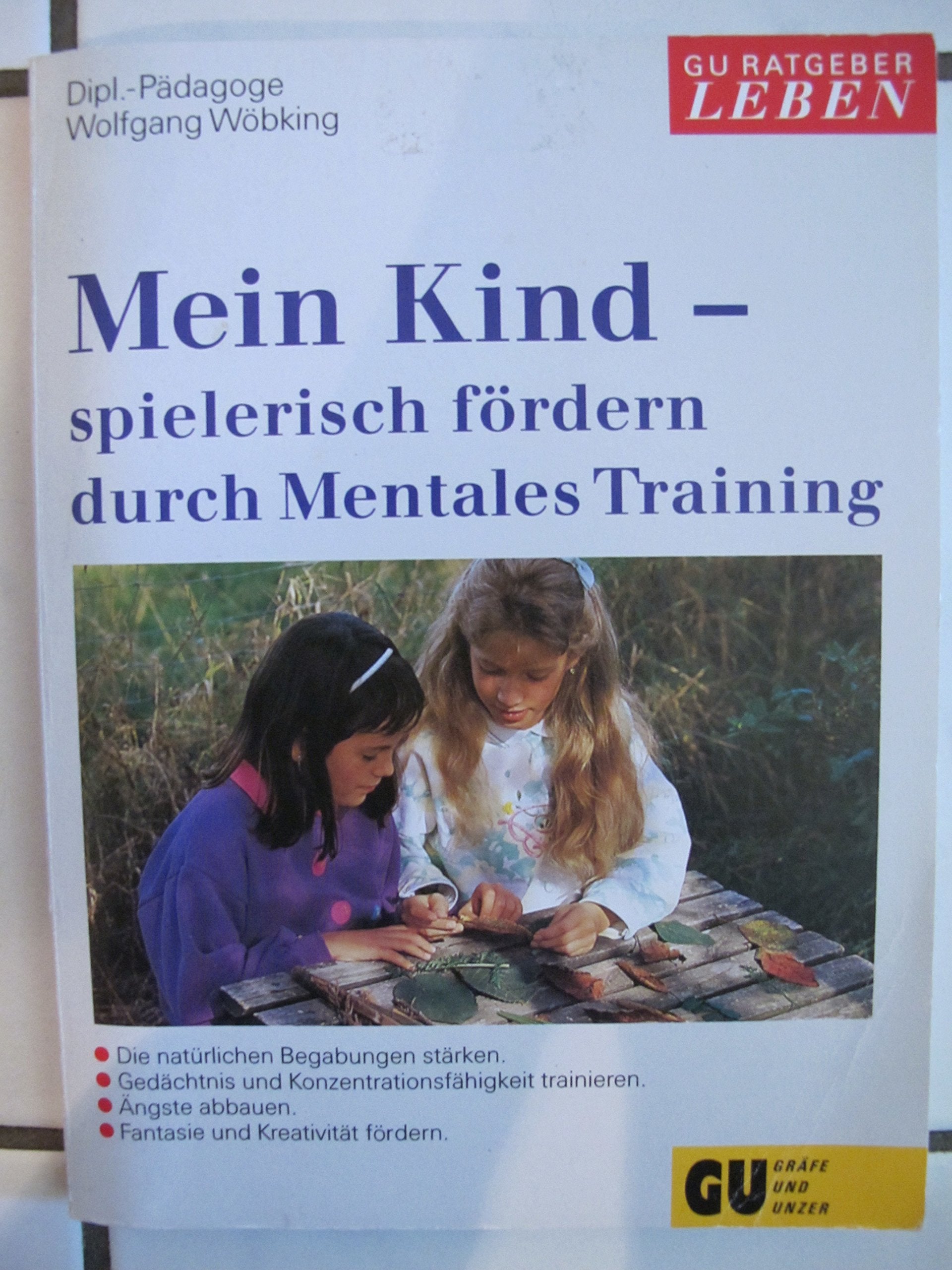 Mein Kind spielerisch fördern durch Mentales Training. Die natürlichen Begabungen stärken. Gedächtnis und Konzentrationsfähigkeit trainieren. Ängste abbauen. Sonderteil: Fantasie und Kreativität Psychology