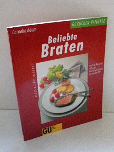Beliebte Braten. Festlich, klassisch, raffiniert. Vielseitige Rezepte mit neuem Pfiff Cooking & Enjoying