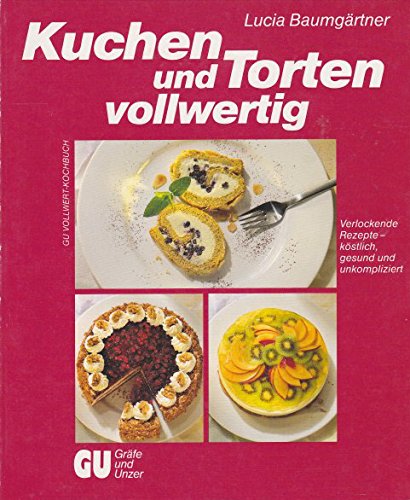 Kuchen und Torten vollwertig. Verlockende Rezepte - köstlich, gesund und unkompliziert Health, Nutrition & Fitness