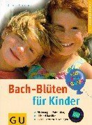 Bach-Blüten für Kinder. Förderung der Entwicklung. Hilfe bei Notfällen. Extra: Bewährte Mischungen Health, Nutrition & Fitness
