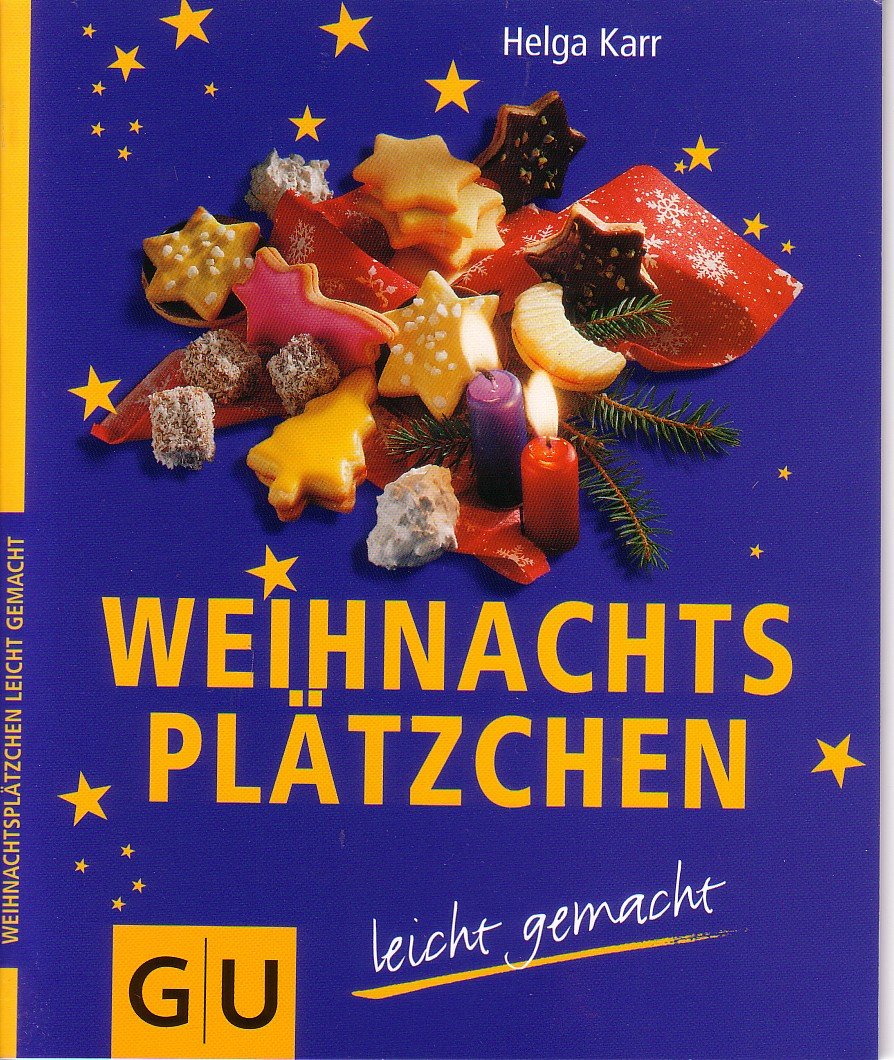 Weihnachtsplätzchen leicht gemacht: Weihnachtsplätzchen - selbst gebacken - verströmen verführerischen Duft und verbreiten festliche Stimmung Cooking & Enjoying