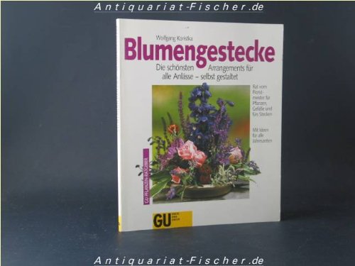 Blumengestecke. Die schönsten Arrangements für alle Anlässe - selbst gestaltet Garden & Plants