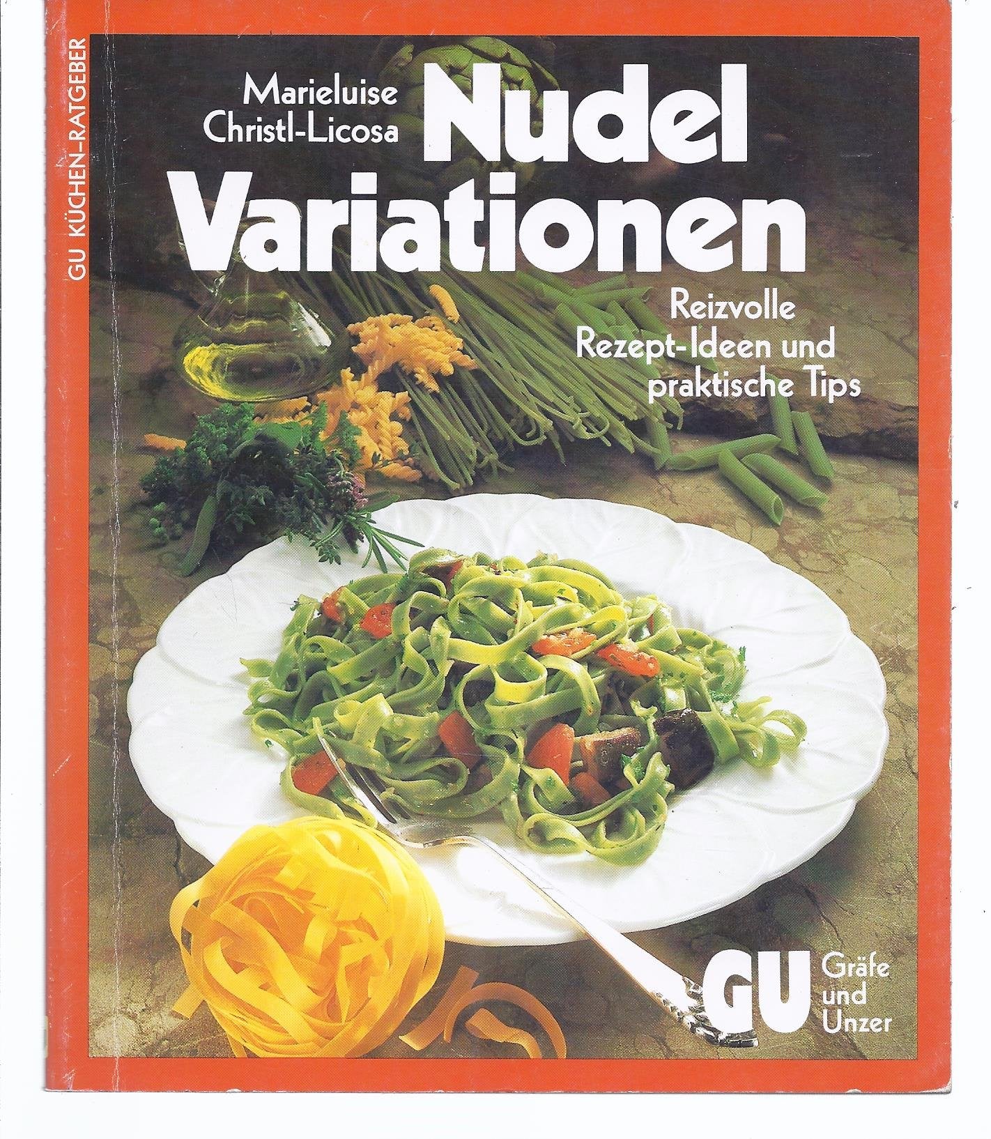 Nudel- Variationen. Reizvolle Rezept- Ideen und praktische Tips Cooking & Enjoying