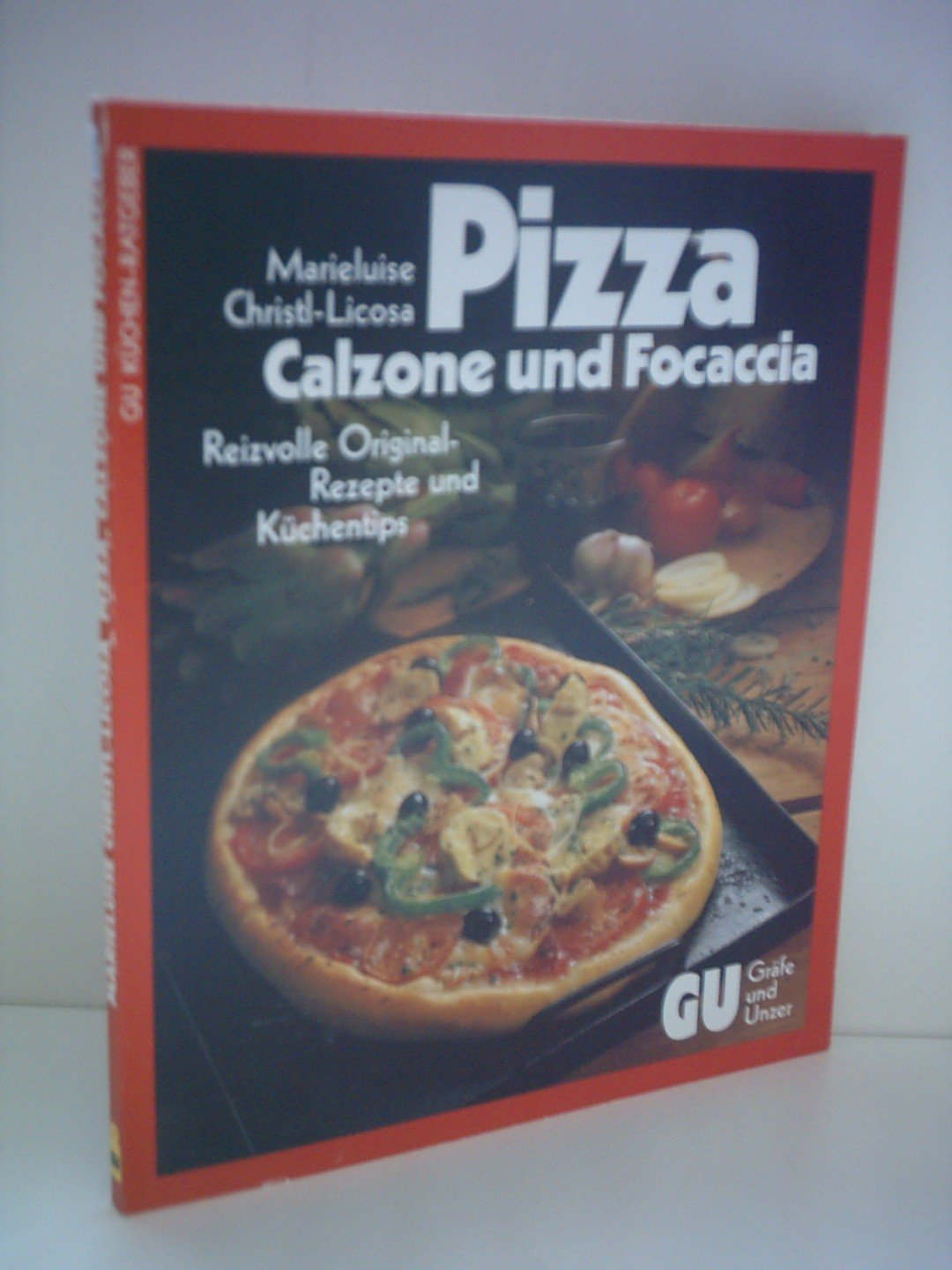 Pizza, Calzone und Focaccia. Reizvolle Original- Rezepte und Küchentips Cooking & Enjoying