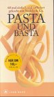 Pasta und Basta. Cook-book. 60 mal einfach und raffiniert gekocht mit Nudeln und Co Cooking & Enjoying