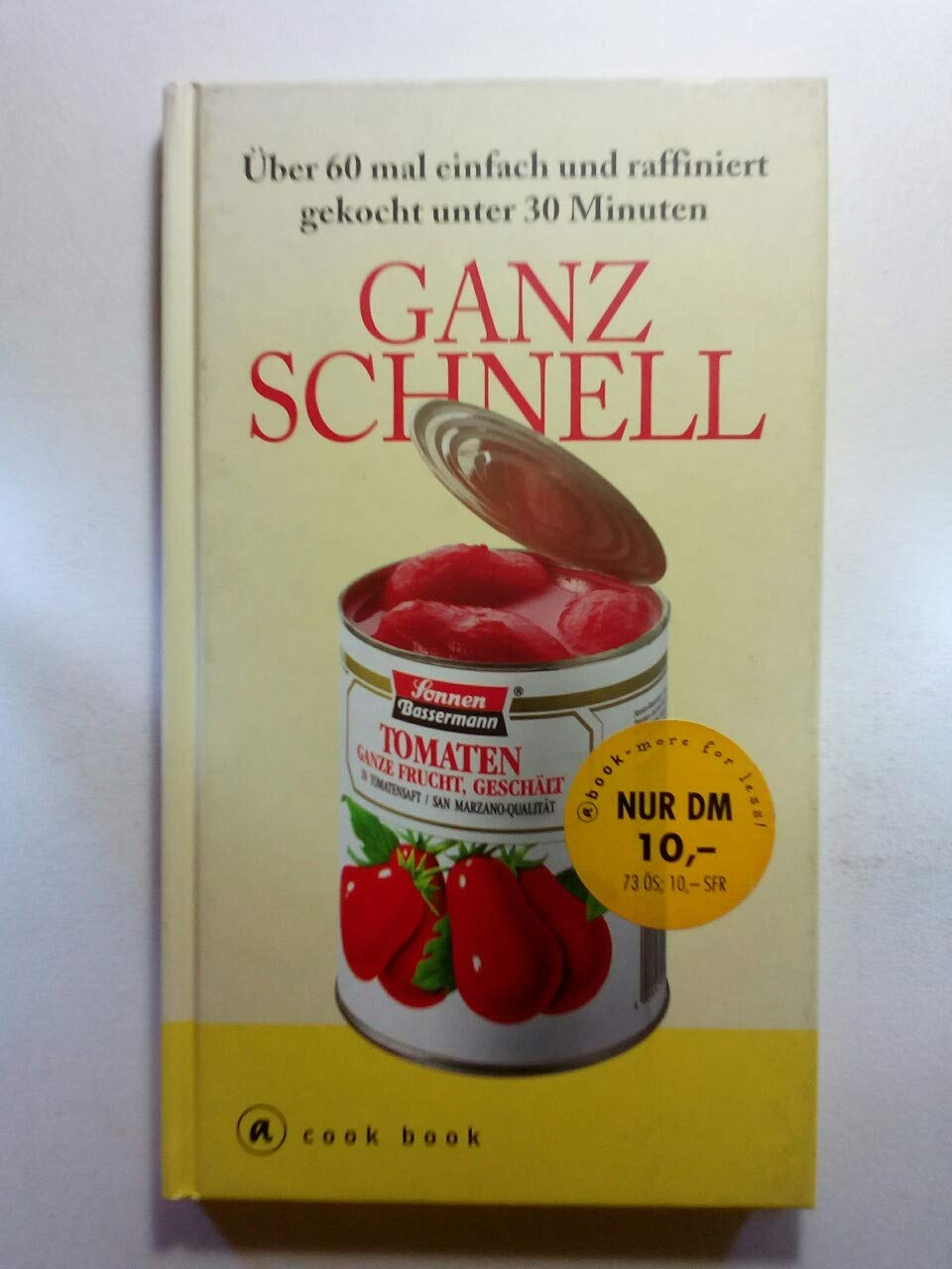 Ganz schnell Über 60 mal einfach und raffiniert gekocht unter 30 Minuten Cooking & Enjoying
