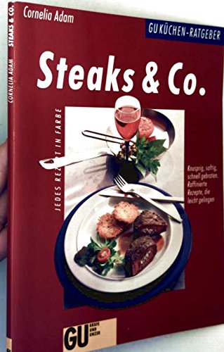 Steaks & Co. Knusprig, saftig, schnell gebraten. Raffinierte Rezepte, die leicht gelingen Cooking & Enjoying