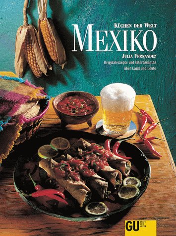 Mexiko. Küchen der Welt. Originalrezepte und interessantes über Land und Leute Cooking & Enjoying