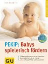Babys spielerisch fördern mit dem Prager-Eltern-Kind-Programm (PEKiP) Learning & Reference