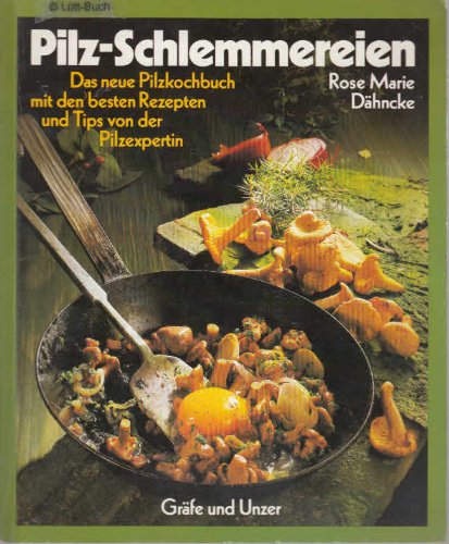 Pilz-Schlemmereien. Das neue Pilzkochbuch mit den besten Rezepten und Tips von der Pilzexpertin Natural Sciences
