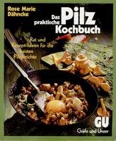 Das praktische Pilz- Kochbuch. Rat und Rezept- Ideen für die besten Pilzgerichte Books