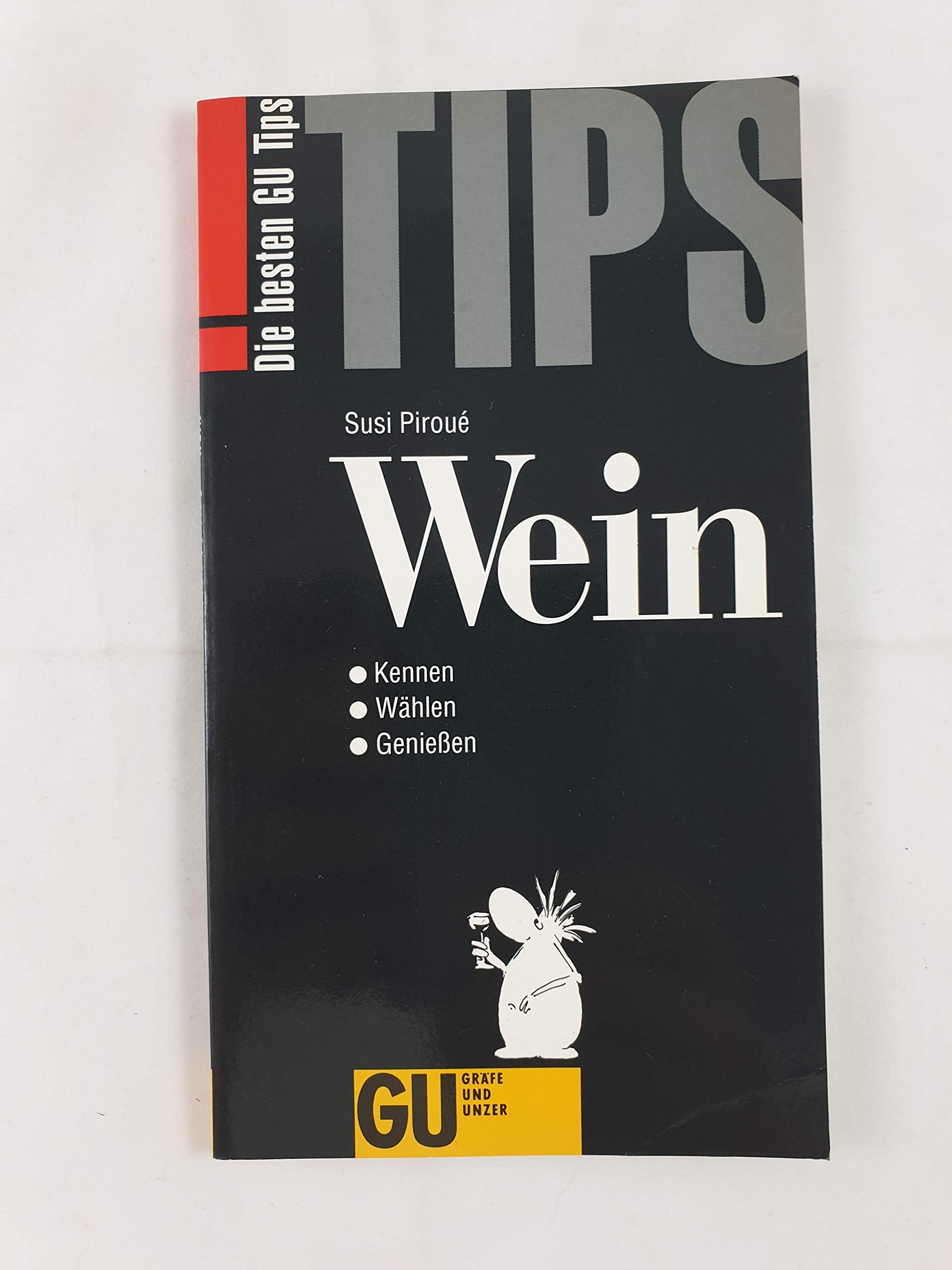 Die besten GU Tips: Wein. Kennen - Wählen - Geniessen. Wein spielerisch kennenlernen mit den nützlichen GU-Tips. Grundwissen erwerben: Von Rebsorten ... bis Gläser. Von Qualität bis Tempratur Cooking & Enjoying