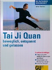 Tai Chi Quan - Harmonie für Körper, Geist und Seele: Körperliche Verspannungen sanft lösen. Konzentration und innere Ruhe finden. Yang-Stil: Kurzform für Anfänger (GU Ratgeber Gesundheit) Lifestyle