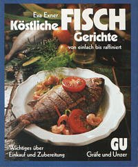 Köstliche Fisch-Gerichte. Von einfach bis raffiniert. Wichtiges über Einkauf und Zubereitung Self-help