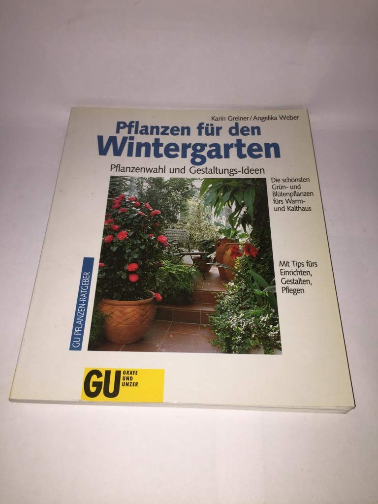 Pflanzen für den Wintergarten. Pflanzenwahl und Gestaltungs-Ideen. Die schönsten Grün- und Blütenpflanzen fürs Warm- und Kalthaus. Mit Tips fürs Einrichten, Gestalten, Pflegen Leisure, Home & Garden