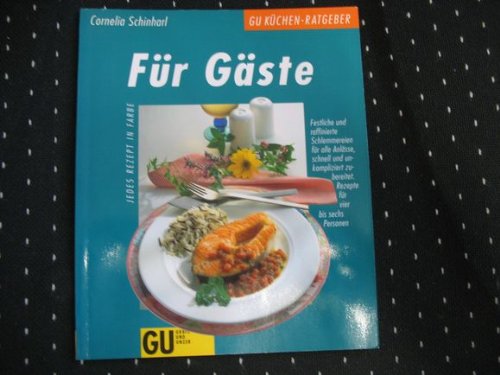 Für Gäste. Festliche und raffinierte Schlemmereien für alle Anlässe, schnell und unkompliziert zubereitet Cooking & Enjoying