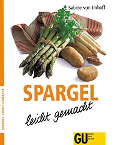 Spargel - leicht gemacht. Neu Rezepte mit weissem und grünem Spargel für die leichte Frühlingsküche Books