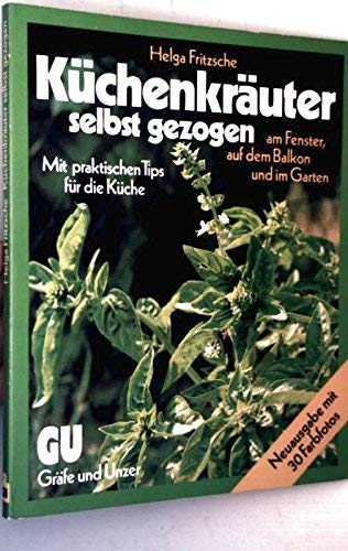 Küchenkräuter selbst gezogen. Am Fenster, auf dem Balkon und im Garten. Mit praktischen Tips für die Küche. Leisure, Home & Garden
