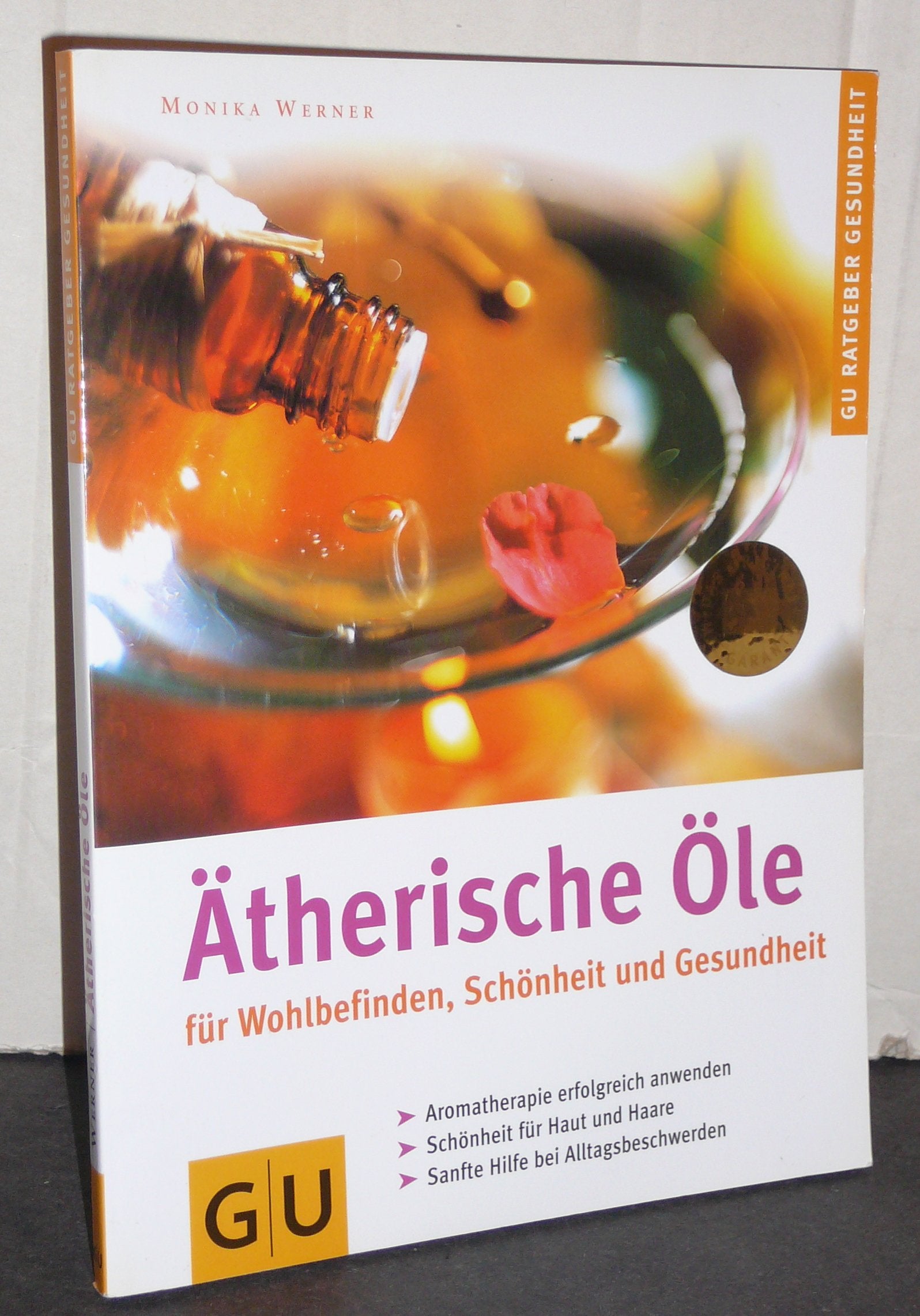 Ätherische Öle für Wohlbefinden, Schönheit und Gesundheit. Aromatherapie erfolgreich anwenden. Schönheit für Haut und Haare. Sanfte Hilfe bei Alltagsbeschwerden Self-help
