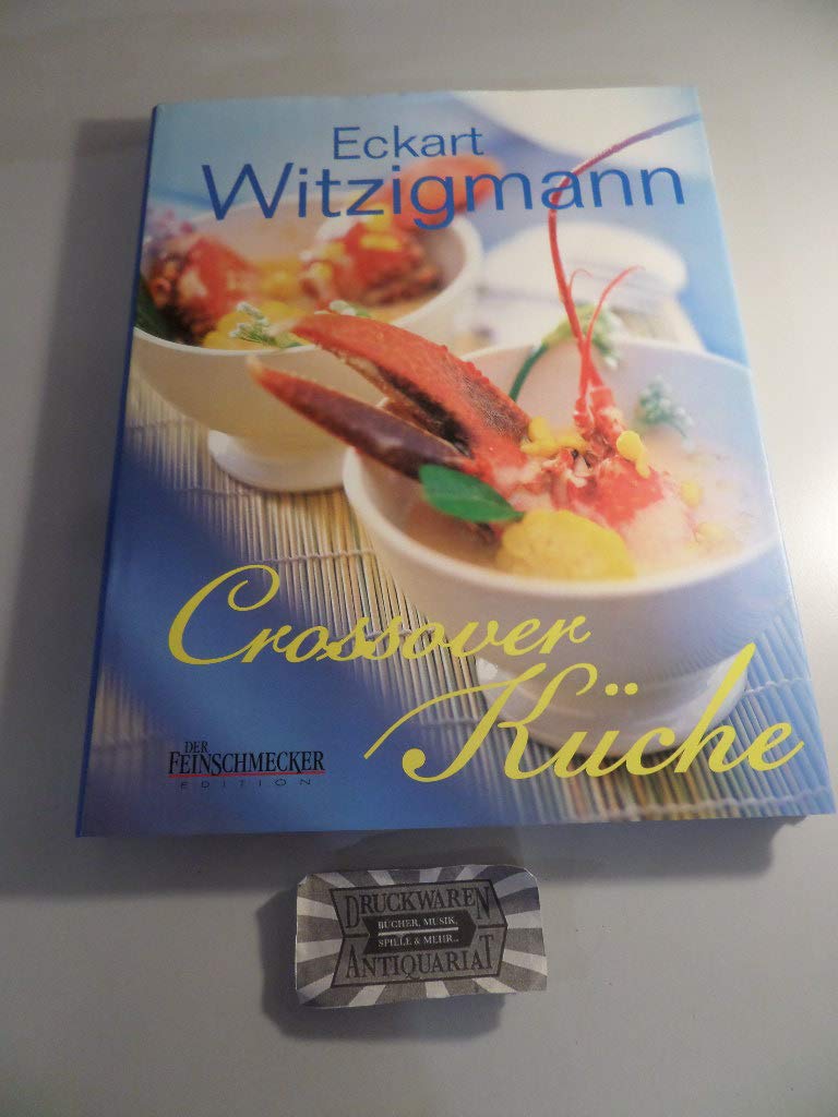 Witzigmann Crossover Küche. Eine kulinarische Weltreise mit Eckart Witzigmann Cooking & Enjoying