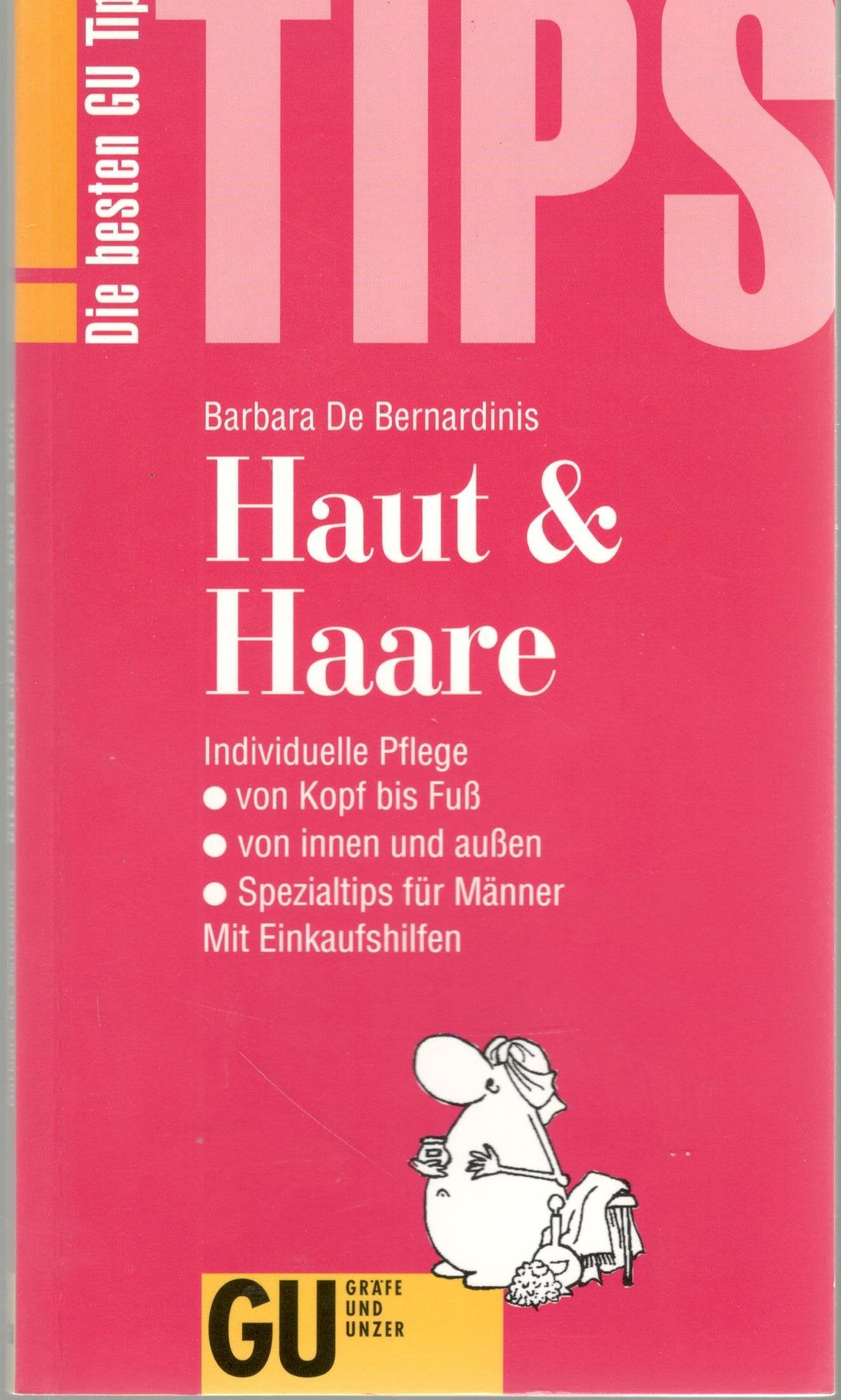 GU Tips Haut & Haare. Individuelle Pflege von Kopf bis Fuss, von innen und aussen, mit Spezialtips für Männer. Mit Einkaufshilfen Medicine