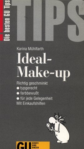 GU Tips Ideal-Make-Up. Richtig geschminkt, typgerecht, farbbewusst, für jede Gelegenheit. Mit Einkaufshilfen Lifestyle