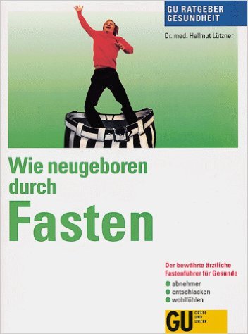 Wie neugeboren durch Fasten : der bewährte ärztliche Fastenführer für Gesunde , abnehmen, entschlacken, wohlfühlen. Leisure, Home & Garden
