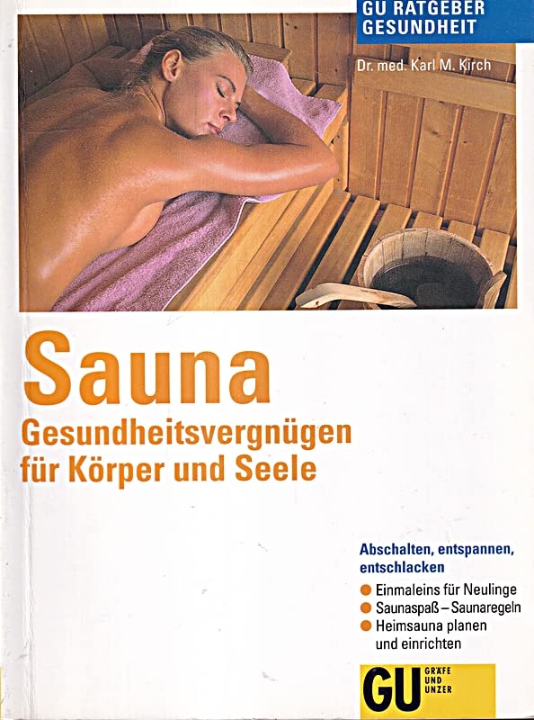 Sauna. Gesundheitsvergnügen für Körper und Seele. Abschalten, entspannen, entschlacken. Einmaleins für Neulinge. Sauna-Spass - Saunaregeln. Heimsauna planen und einrichten Health, Nutrition & Fitness
