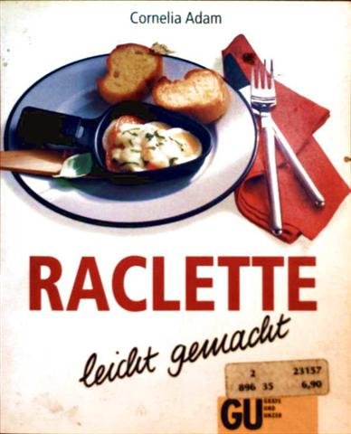 Raclette - leicht gemacht: Gäste einladen und unbeschwert geniessen. Pfiffige Raclette-Variationen ohne grossen Aufwand Books