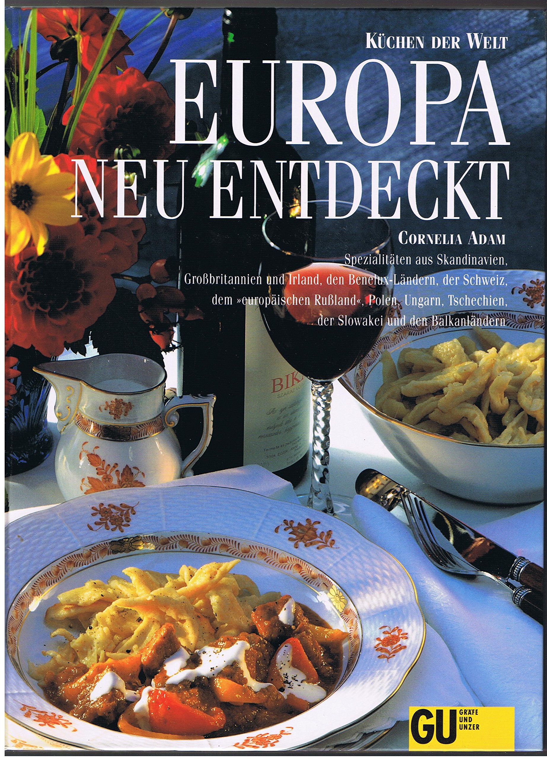 Europa neu entdeckt. Küchen der Welt. Originalrezepte und Interessantes über Land und Leute Cooking & Enjoying