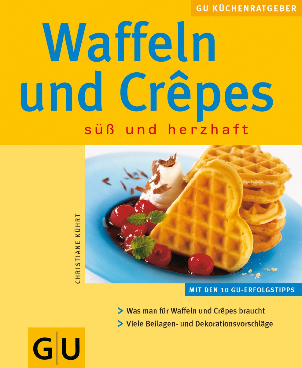 Waffeln und Crêpes: süß und herzhaft Cooking & Enjoying