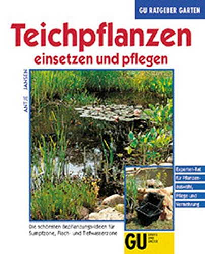 Teichpflanzen einsetzen und pflegen. Die schönsten Bepflanzungsideen für Sumpfzone, Flach- und Tiefwasserzone. Experten-Rat für Pflanzenauswahl, Pflege und Vermehrung Garden & Plants