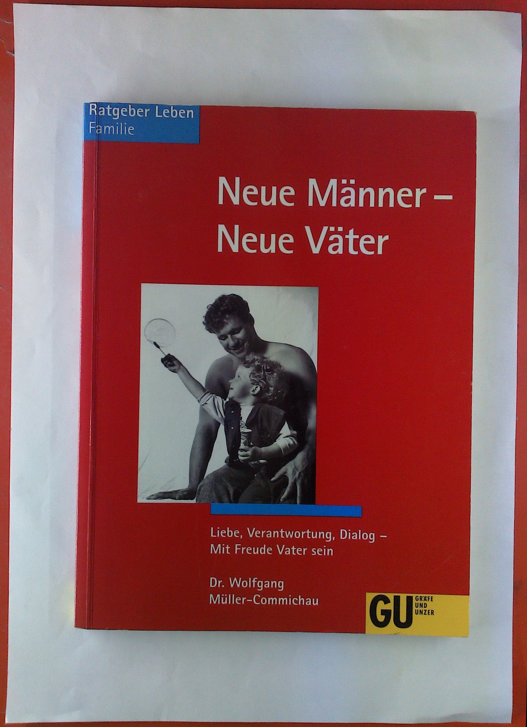 Neue Männer - Neue Väter. Liebe, Verantwortung, Dialog - Mit Freude Vater sein Parents & Children