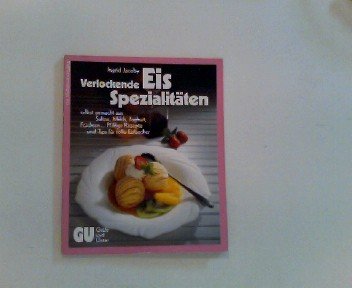 Verlockende Eis-Spezialitäten. Selbst gemacht aus Sahne, Milch, Joghurt, Früchten Cooking & Enjoying
