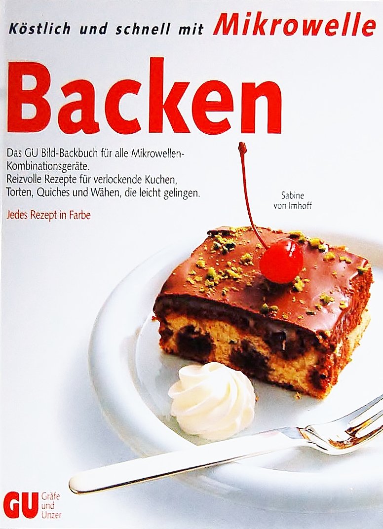 Köstlich und schnell mit Mikrowelle: Backen. Das GU Bild- Backbuch für alle Mikrowellen- Kombinationsgeräte Business & Technology